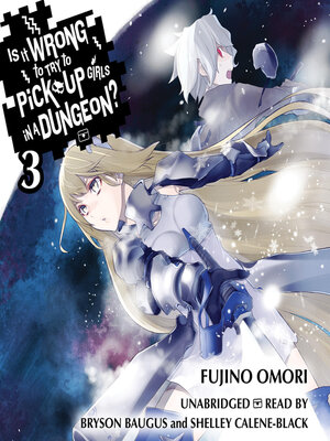 cover image of Is It Wrong to Try to Pick Up Girls in a Dungeon?, Volume 3